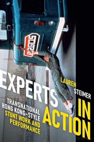 Experts in Action: Transnational Hong Kong-Style Stunt Work and Performance - Lauren Steimer [KSIĄŻKA]
