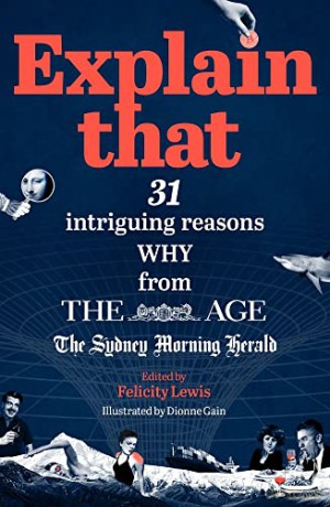 Explain That: 31 Intriguing Reasons Why from The Age and The Sydney Morning Herald - Felicity Lewis [KSIĄŻKA]