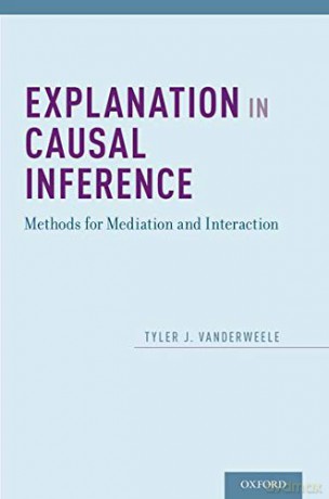 Explanation in Causal Inference: Methods for Mediation and Interaction - Tyler VanderWeele [KSIĄŻKA]