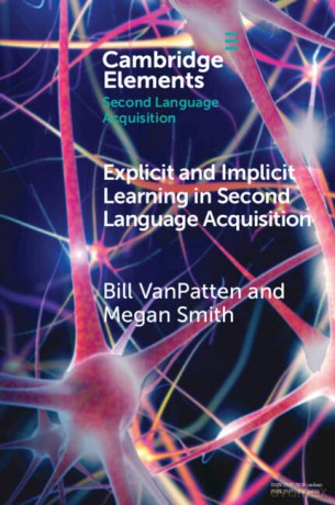 Explicit and Implicit Learning in Second Language Acquisition (Elements in Second Language Acquisition) - Bill VanPatten [KSIĄŻKA]