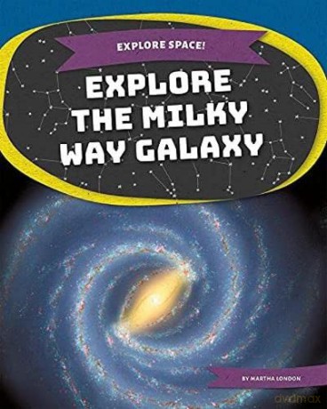 Explore the Milky Way Galaxy (Explore Space!) - Martha London [KSIĄŻKA]