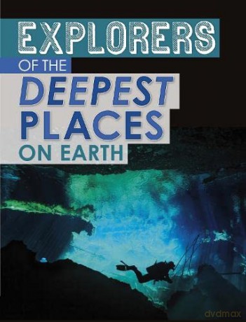 Explorers of the Deepest Places on Earth (Extreme Explorers) - Peter Mavrikis [KSIĄŻKA]