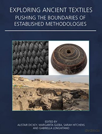 Exploring Ancient Textiles: Pushing the Boundaries of Established Methodologies: 40 (Ancient Textiles Series) - Alistair Dickey [KSIĄŻKA]