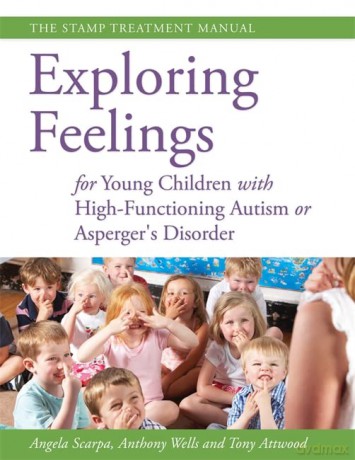 Exploring Feelings for Young Children with High-Functioning Autism or Asperger's Disorder: The STAMP Treatment Manual - Anthony Wells and Tony Attwood Angela Scarpa [KSIĄŻKA]