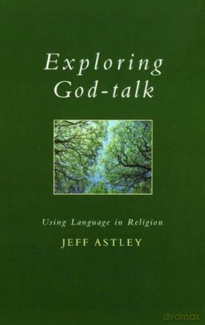 Exploring God-talk: Using Language in Religion (Exploring Faith - Theology for Life) - Jeff Astley [KSIĄŻKA]