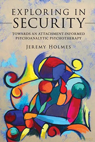 Exploring in Security: Towards an Attachment-Informed Psychoanalytic Psychotherapy - Jeremy Holmes [KSIĄŻKA]