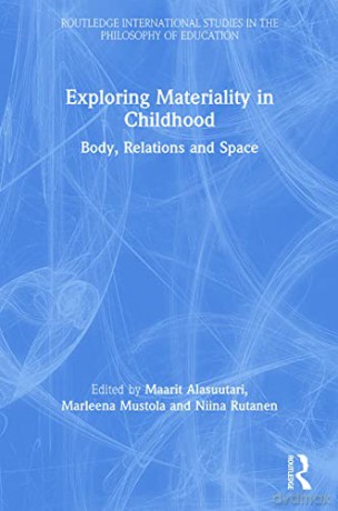 Exploring Materiality in Childhood: Body, Relations and Space (Routledge International Studies in the Philosophy of Education) - Maarit Alasuutari [KSIĄŻKA]
