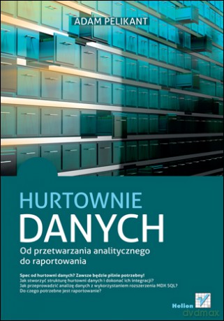Hurtownie danych. Od przetwarzania analitycznego do raportowania [KSIĄŻKA]
