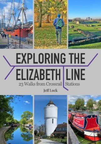 Exploring the Elizabeth Line: 23 Walks from Crossrail Stations - Jeff Lock [KSIĄŻKA]