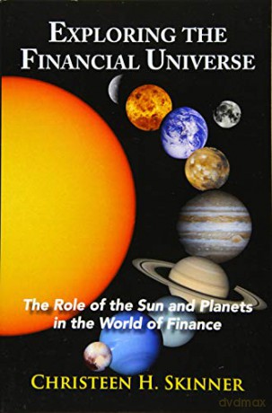 Exploring the Financial Universe: The Role of the Sun and Planets in the World of Finance - Christeen H. Skinner [KSIĄŻKA]