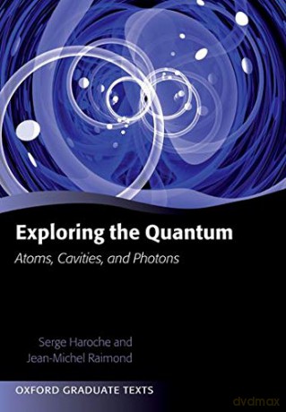 Exploring the Quantum: Atoms, Cavities, And Photons (Oxford Graduate Texts) - Serge Haroche [KSIĄŻKA]