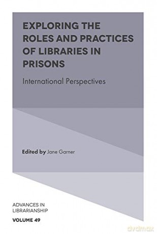Exploring the Roles and Practices of Libraries in Prisons: International Perspectives (Advances in Librarianship, 49) [KSIĄŻKA]