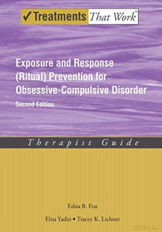 Exposure and Response (Ritual) Prevention for Obsessive Compulsive Disorder Therapist Guide (Treatments That Work) - Edna B. Foa [KSIĄŻKA]