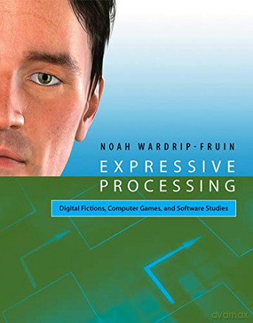 Expressive Processing: Digital Fictions, Computer Games, and Software Studies - Lev Manovich [KSIĄŻKA]
