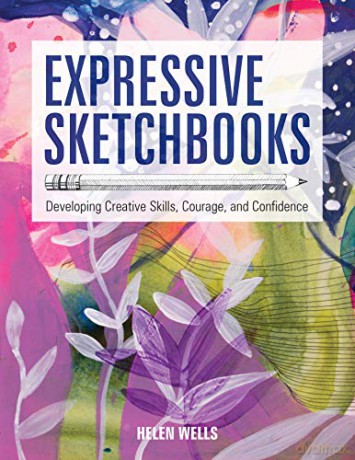 Expressive Sketchbooks: Developing Creative Skills, Courage, and Confidence - Helen Wells [KSIĄŻKA]