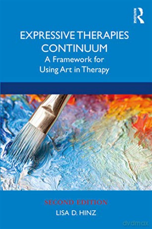 Expressive Therapies Continuum: A Framework for Using Art in Therapy - Lisa D. Hinz [KSIĄŻKA]