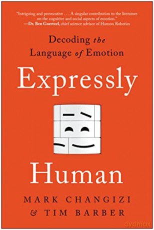 Expressly Human: Decoding the Language of Emotion - Mark Changizi [KSIĄŻKA]