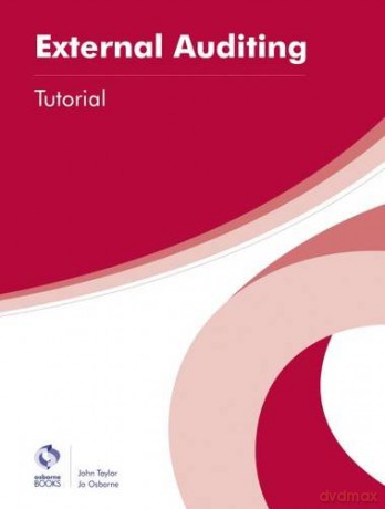 External Auditing Tutorial (AAT Professional Diploma in Accounting) - John Taylor [KSIĄŻKA]