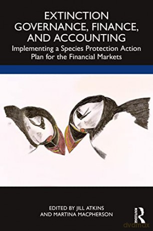 Extinction Governance, Finance and Accounting: Implementing a Species Protection Action Plan for the Financial Markets - Jill Atkins [KSIĄŻKA]