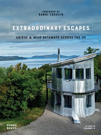 Extraordinary Escapes: Unique and Wild Getaways Across the UK - Gemma Bowes [KSIĄŻKA]