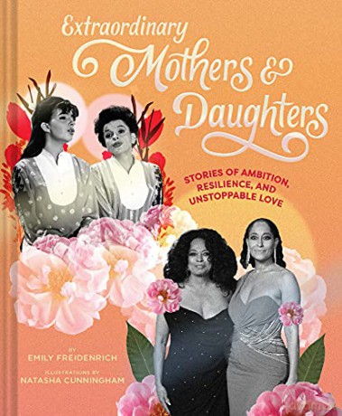Extraordinary Mothers and Daughters: Stories of Ambition, Resilience, and Unstoppable Love - Emily Freidenrich [KSIĄŻKA]