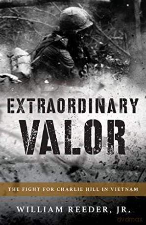 Extraordinary Valor: The Fight for Charlie Hill in Vietnam - William Reeder Jr. [KSIĄŻKA]