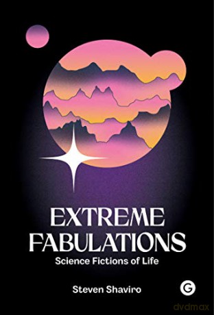 Extreme Fabulations: Science Fictions of Life - Steven Shaviro [KSIĄŻKA]