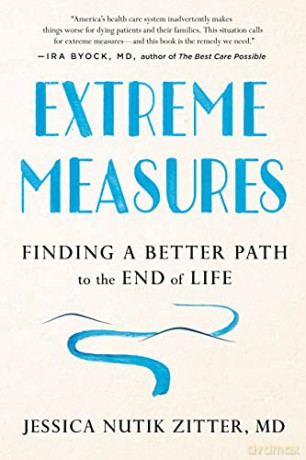 Extreme Measures: Finding a Better Path to the End of Life - Jessica Nutik Zitter [KSIĄŻKA]