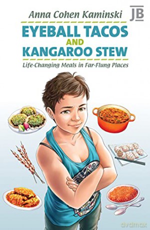 Eyeball Tacos and Kangaroo Stew: Life-Changing Meals in Far-Flung Places - Anna Kaminski [KSIĄŻKA]