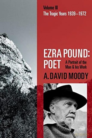 Ezra Pound: Poet: Volume III: The Tragic Years 1939-1972 - A. David Moody [KSIĄŻKA]