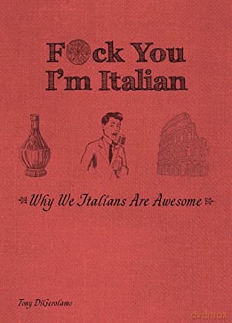 F*ck You, I'm Italian: Why We Italians Are Awesome - Tony Digerolamo [KSIĄŻKA]