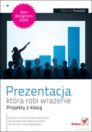 Prezentacja, która robi wrażenie. Projekty z klasą [KSIĄŻKA]