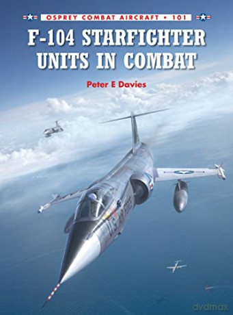 F-104 Starfighter Units in Combat: 101 (Combat Aircraft) - Peter E. Davies [KSIĄŻKA]