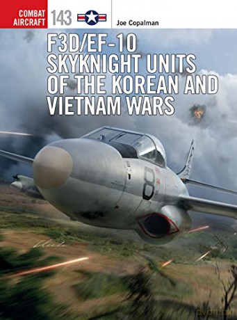 F3D/EF-10 Skyknight Units of the Korean and Vietnam Wars (Combat Aircraft) - Joe Copalman [KSIĄŻKA]