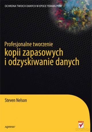 Profesjonalne tworzenie kopii zapasowych i odzyskiwanie danych [KSIĄŻKA]