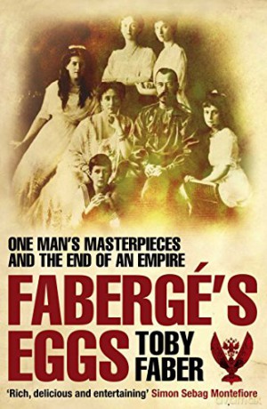 Faberge's Eggs: One Man's Masterpieces and the End of an Empire - Toby Faber [KSIĄŻKA]