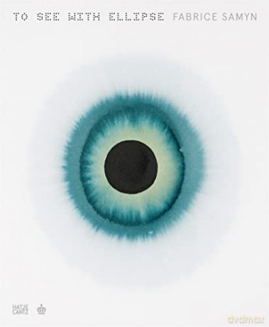 Fabrice Samyn (French edition): To See with Ellipse - Michel Draguet [KSIĄŻKA]