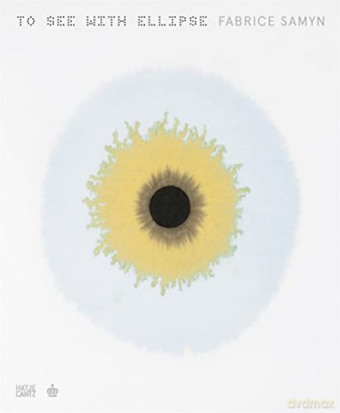 Fabrice Samyn: To See with Ellipse - Michel Draguet [KSIĄŻKA]