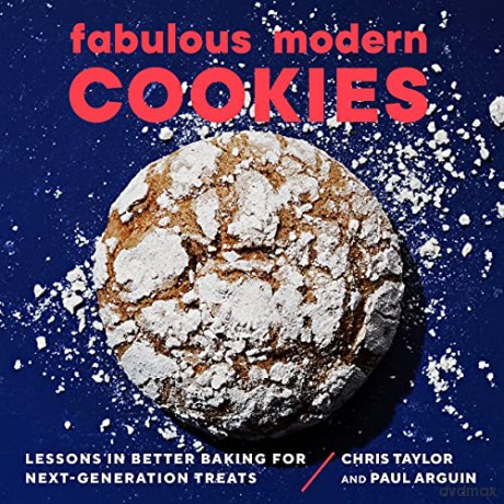 Fabulous Modern Cookies: Lessons in Better Baking for Next-Generation Treats - Paul Arguin [KSIĄŻKA]