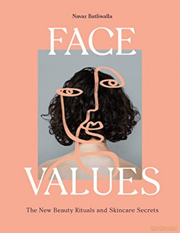 Face Values: Beauty Rituals and Skincare Secrets - Navaz Batliwalla [KSIĄŻKA]