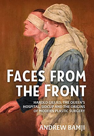 Faces from the Front: Harold Gillies, the Queen's Hospital, Sidcup and the Origins of Modern Plastic Surgery - Andrew Bamji [KSIĄŻKA]