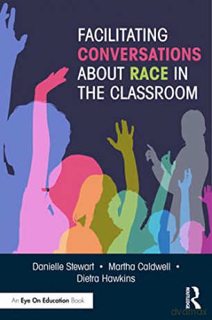 Facilitating Conversations about Race in the Classroom - Danielle A. Stewart [KSIĄŻKA]