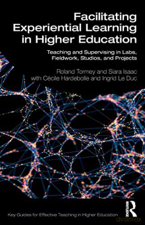 Facilitating Experiential Learning in Higher Education: Teaching and Supervising in Labs, Fieldwork, Studios, and Projects (Key Guides for Effective Teaching in Higher Education) - Roland Tormey [KSIĄŻKA]