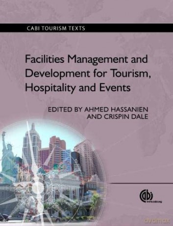 Facilities Management and Development for Tourism, Hospitality and Events (CABI Tourism Texts) - Ahmed Hassanien [KSIĄŻKA]