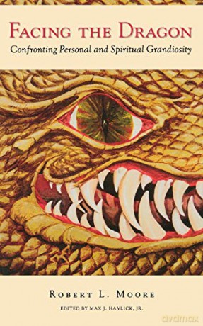 Facing the Dragon: Confronting Personal and Spiritual Grandiosity - Robert Moore [KSIĄŻKA]