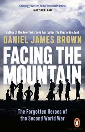 Facing The Mountain: The Forgotten Heroes of the Second World War - Daniel James Brown [KSIĄŻKA]