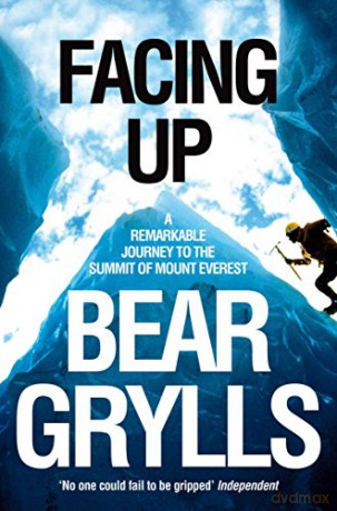 Facing Up: A Remarkable Journey to the Summit of Mount Everest - Bear Grylls [KSIĄŻKA]