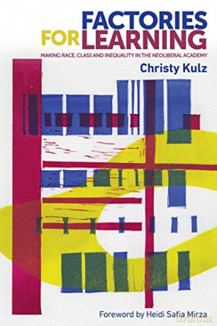 Factories for Learning: Making race, class and inequality in the neoliberal academy (New Ethnographies) - Christy Kulz [KSIĄŻKA]