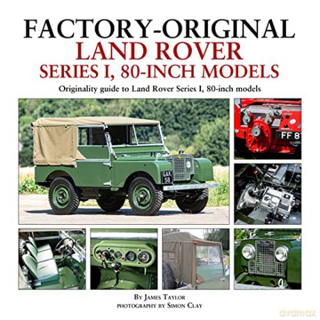 Factory-Original Land Rover Series 1 80-inch models: Originality Guide to Land Rover Series 1, 80 Inch Models - James Taylor [KSIĄŻKA]