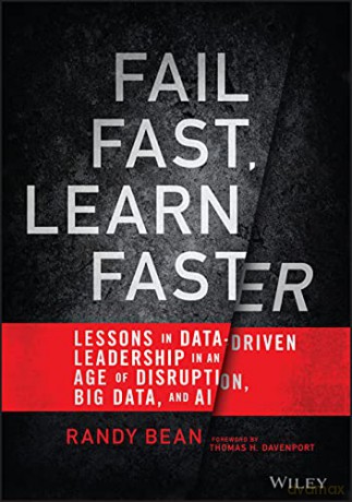 Fail Fast, Learn Faster: Lessons in Data-Driven Leadership in an Age of Disruption, Big Data, and AI - Randy Bean [KSIĄŻKA]